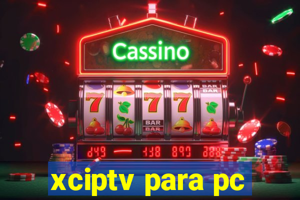 xciptv para pc